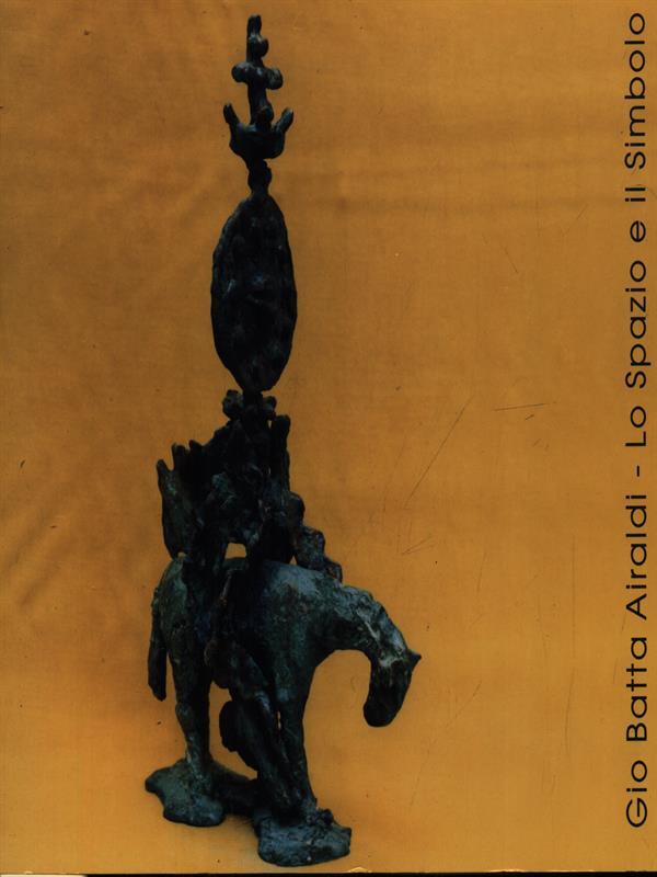 Gio Batta Airaldi. Lo spazio e il simbolo