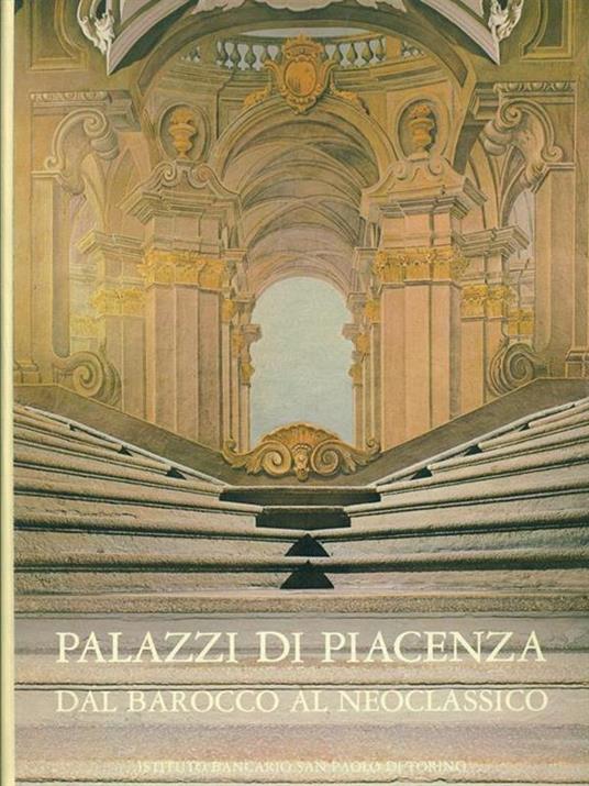   Palazzi Di Piacenza Dal Barocco Al Neoclassico - A.M. Matteucci - 2