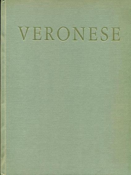   Veronese: 152 tavole in rotocalco ed 1 tricromia - Rodolfo Pallucchini - copertina