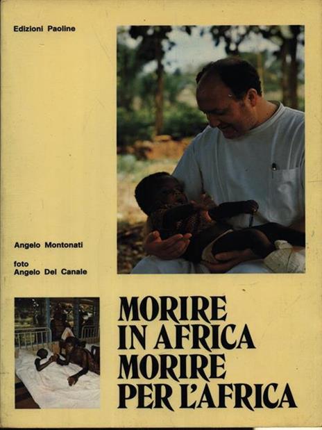   Morire in Africa morire per l'Africa - Angelo Montonati - 2