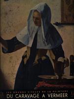 Le grands siecles de la peinture du Caravage a Vermeer