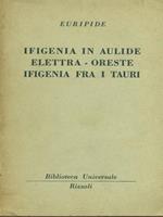   Ifigenia in aulide. Elettra. oreste. Ifigenia fra i tauri