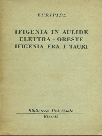   Ifigenia in aulide. Elettra. oreste. Ifigenia fra i tauri - Euripide - copertina