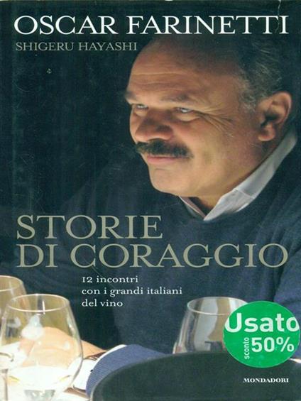 Storie di coraggio. 12 incontri con i grandi italiani del vino - Oscar Farinetti - copertina