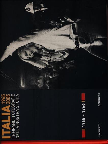 Italia 1945-2005. Le grandi fotografie della nostra storia 1965-1966 - copertina