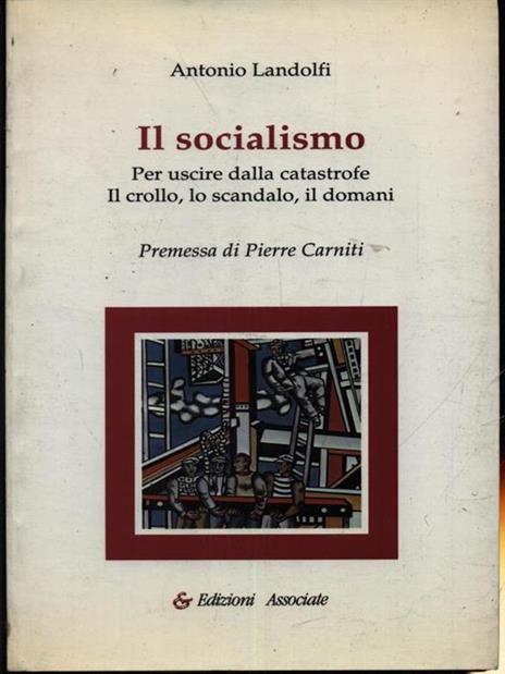 Il socialismo. Per uscire dalla catastrofe. Il crollo, lo scandalo, il domani - Antonio Landolfi - copertina