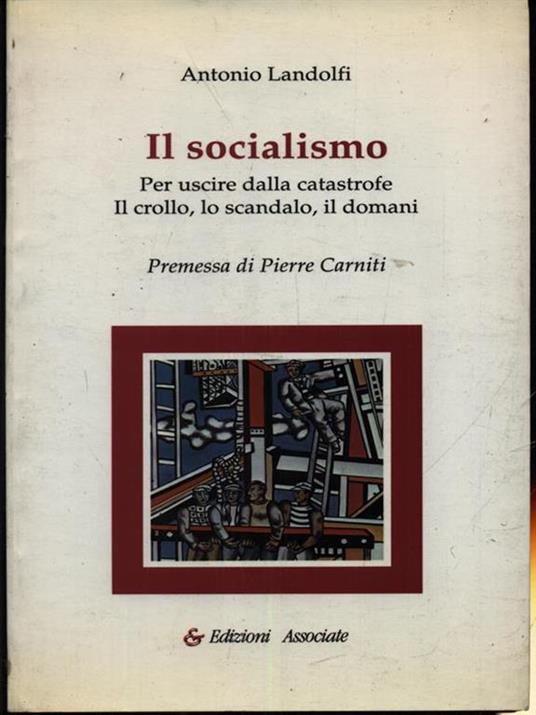 Il socialismo. Per uscire dalla catastrofe. Il crollo, lo scandalo, il domani - Antonio Landolfi - copertina