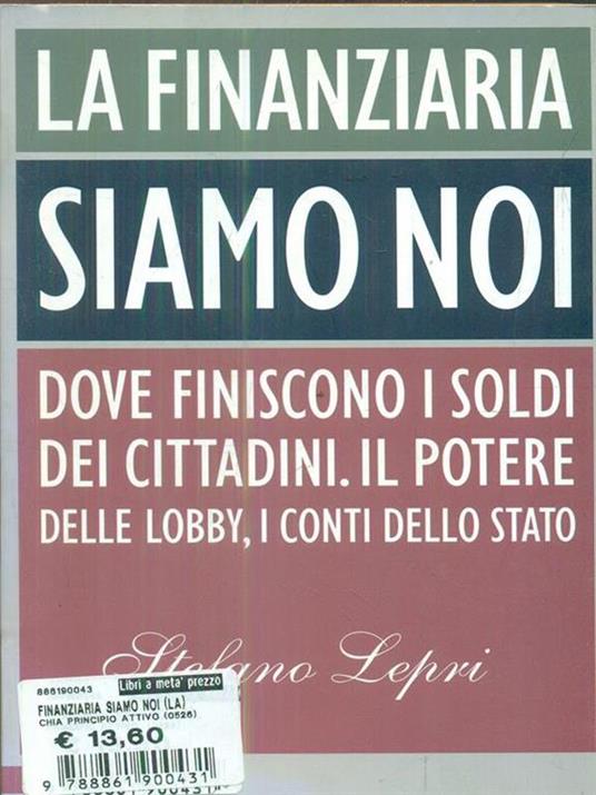 La finanziaria siamo noi. Dove finiscono i soldi dei cittadini. Il potere delle lobby, i conti dello Stato - Stefano Lepri - copertina