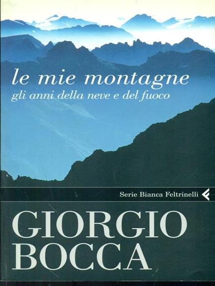 Le mie montagne. Gli anni della neve e del fuoco - Giorgio Bocca - copertina