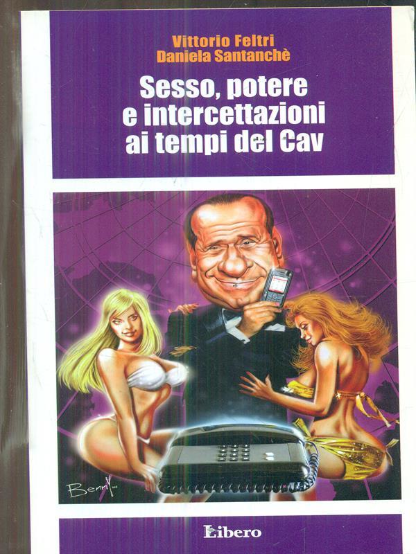 Sesso, potere e intercettazioni ai tempi del Cav 