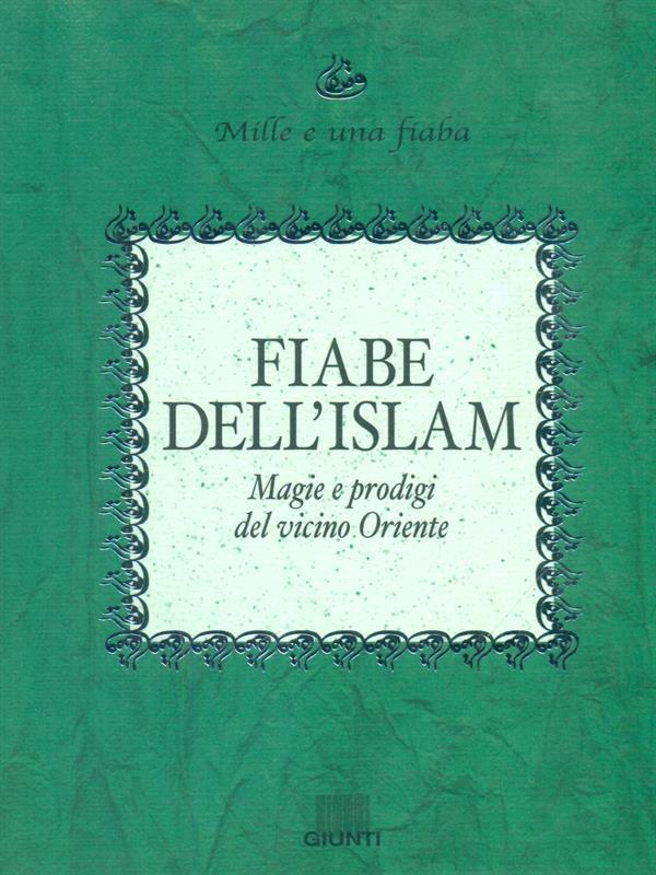 Fiabe dell'Islam. Magie e prodigi del Vicino Oriente