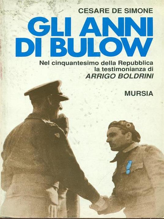 anni di Bulow. Nel 50º della Repubblica la testimonianza di Arrigo Boldrini - Cesare De Simone - 2