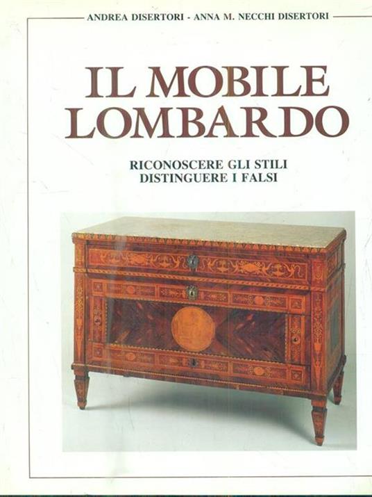 Il mobile lombardo - Andrea Disertori,Anna M. Disertori Necchi - copertina