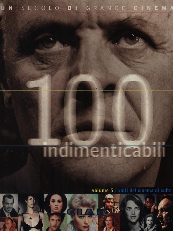 100 indimenticabili. Volume 5 i volti del cinema di culto