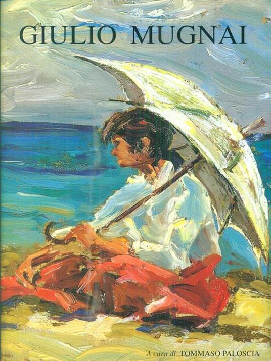   Giulio Mugnai. Una vita per la pittura - Tommaso Paloscia - copertina