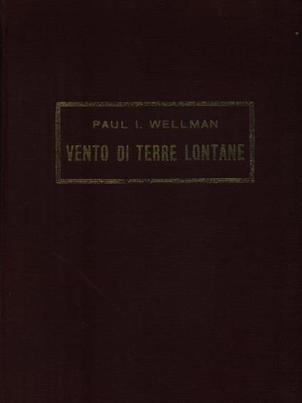   Vento di terre lontane - Paul I. Wellman - copertina