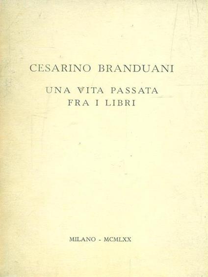 Una vita passata fra i libri - Cesarino Branduani - copertina