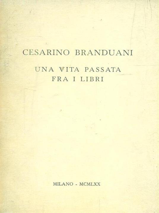 Una vita passata fra i libri - Cesarino Branduani - copertina