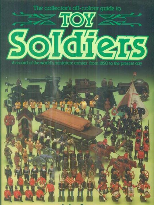 The Collector's Guide to Toy Soldiers - Andrew Rose - copertina