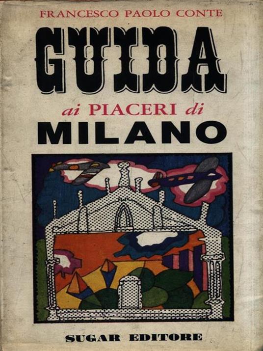 Guida ai piaceri di Milano - Francesco Paolo Conte - 2