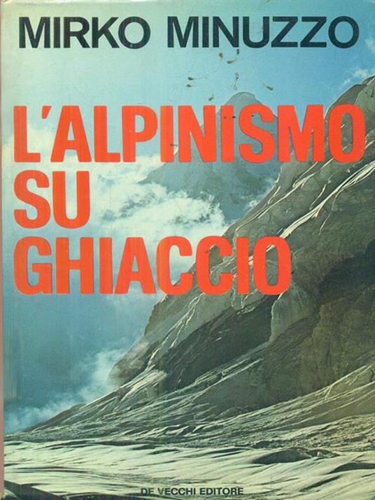 L' alpinismo su ghiaccio - Mirko Minuzzo - 2