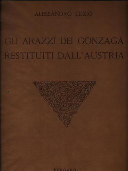 Gli arazzi dei Gonzaga restituiti dall'Austria - Alessandro Luzio - copertina