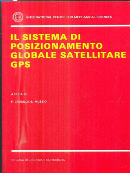 Il sistema di posizionamento globale satellitare GPS - F. Crosilla,Luigi Mussio - copertina