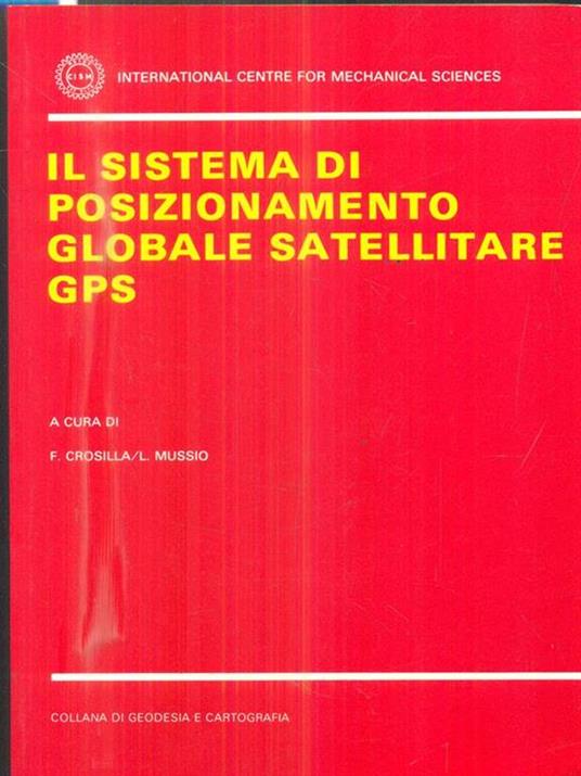 Il sistema di posizionamento globale satellitare GPS - F. Crosilla,Luigi Mussio - copertina