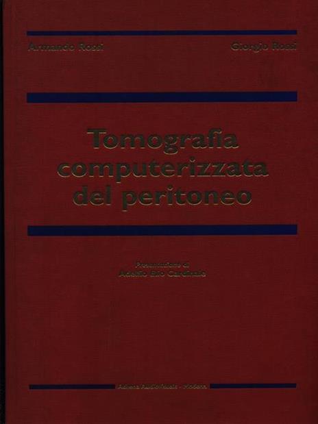 Tomografia computerizzata del peritoneo - Armando Rossi,Giorgio Rossi - copertina