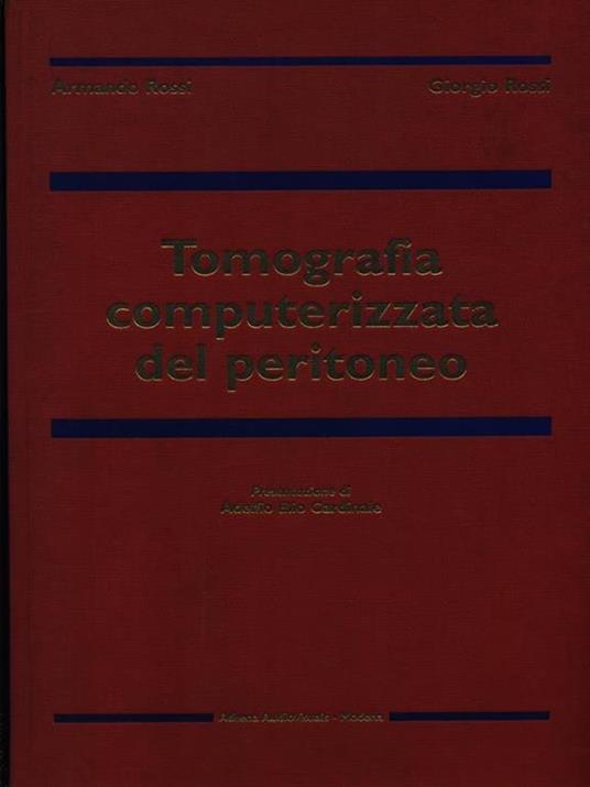 Tomografia computerizzata del peritoneo - Armando Rossi,Giorgio Rossi - copertina