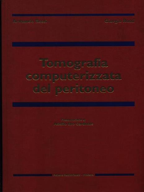 Tomografia computerizzata del peritoneo - Armando Rossi,Giorgio Rossi - 2