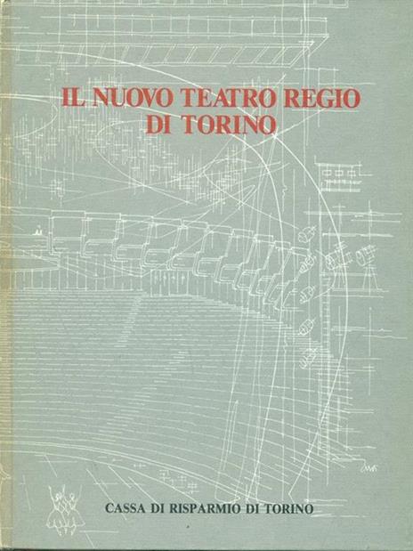 Il  nuovo Teatro Regio di Torino - Alberto Basso - 2