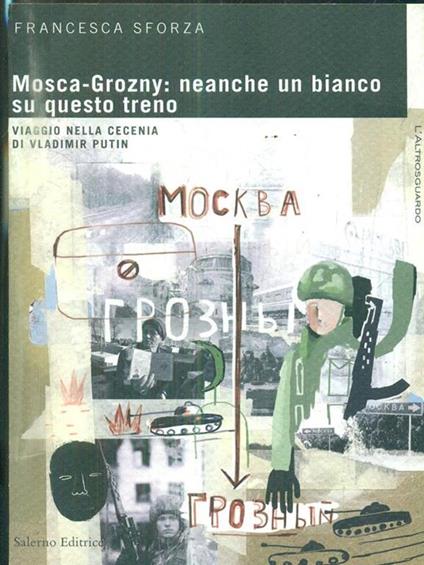Mosca-Grosny: neanche un bianco su questo treno. Viaggio nella Cecenia di Vladimir Putin - Francesca Sforza - copertina