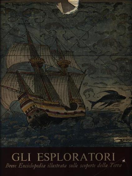 Gli esploratori. Breve Enciclopedia illustrata sulle scoperte della Terra - copertina