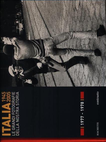 Italia 1945-2005. Le grandi fotografie della nostra storia 1977-1978 - copertina