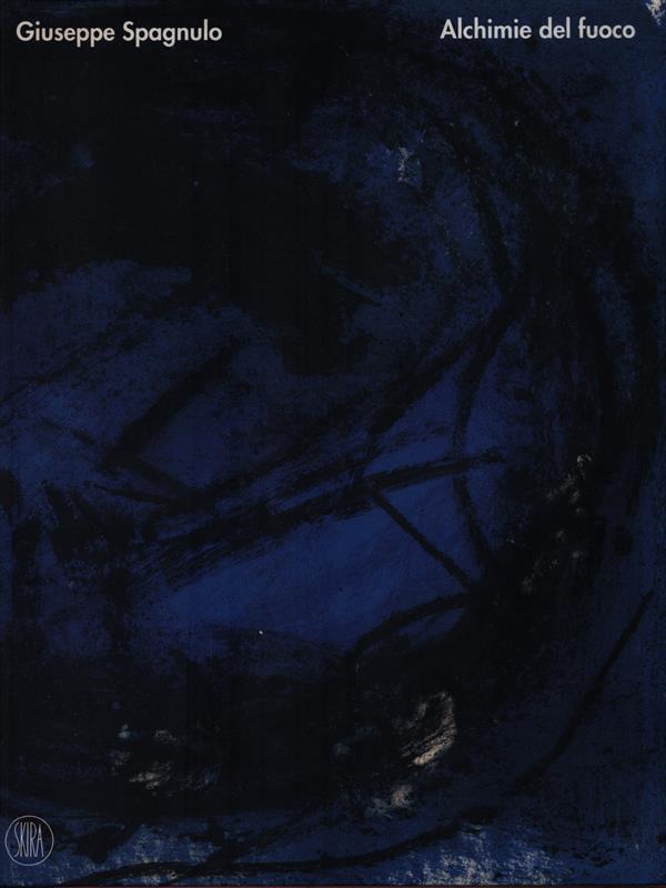 Giuseppe Spagnulo. Alchimie del fuoco. Opere 1968-2002