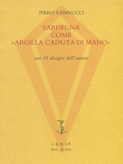 Sardegna come "argilla caduta di mano" - Pasquale Vannucci - copertina