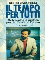 Il tempo per tutti. Meteorologia pratica per la terra e l'uomo