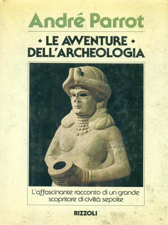 Le  avventure dell'archeologia - André Parrot - copertina