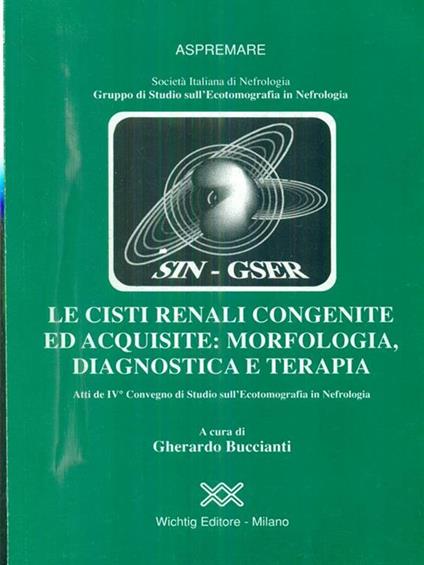 Le cisti renali congenite ed acquisite: morfologia, diagnostica e terapia - Gherardo Buccianti - copertina
