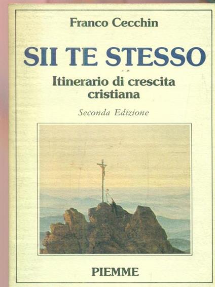 Sii te stesso. Itinerario di crescita cristiana - Franco Cecchin - copertina