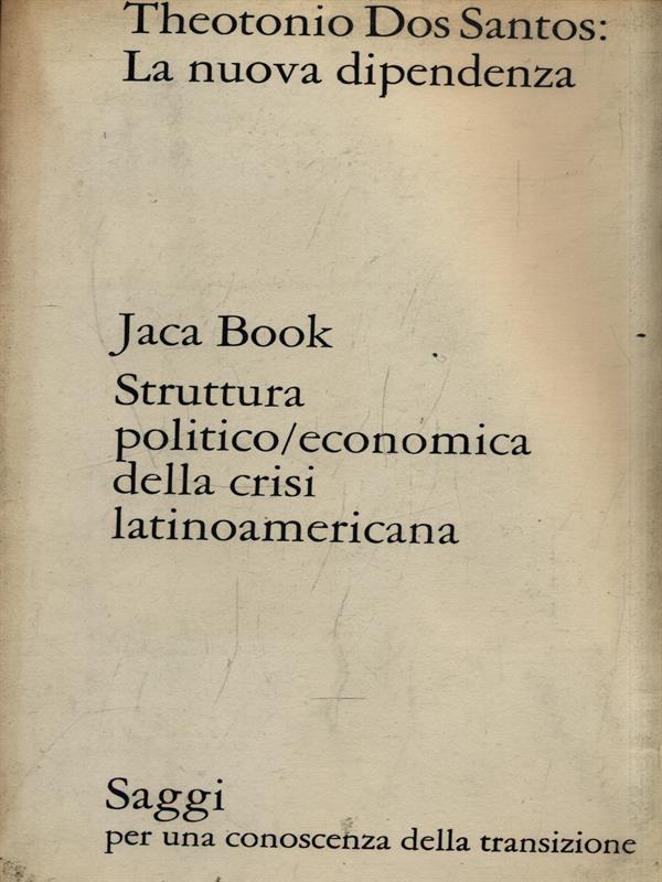 La nuova dipendenza. struttura politico-economica della crisi latinoamericana