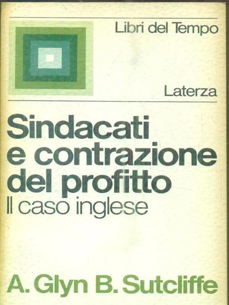 Sindacati e contrazione del profitto : Il caso inglese - Andrew Glyn - 2