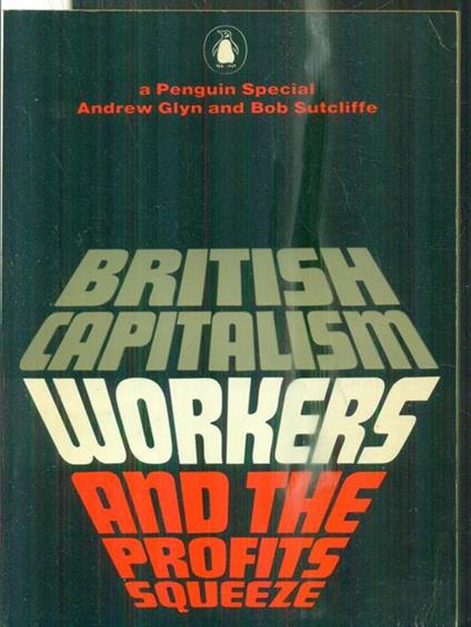 British Capitalism, Workers and the Profit Squeeze - Andrew Glyn - copertina