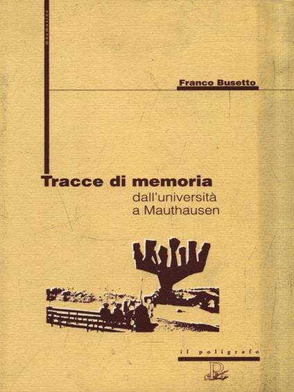 Tracce di memoria. Dall'università a Mauthausen - Franco Busetto - copertina