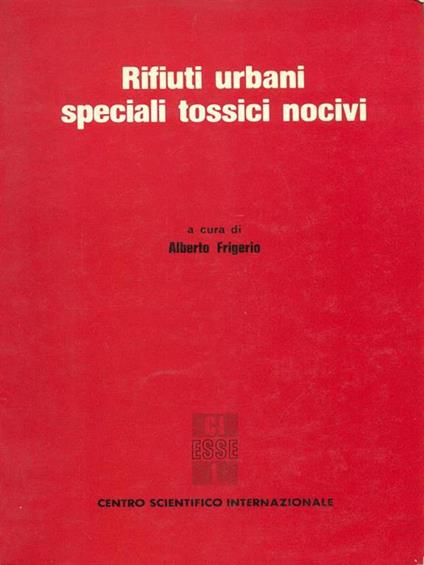 Rifiuti urbani speciali tossici nocivi - Alberto Frigerio - copertina