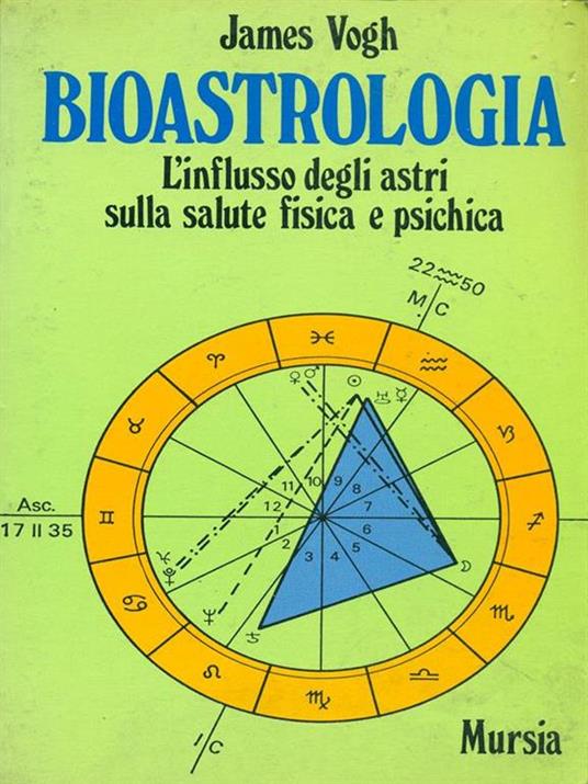 Bioastrologia. L'influsso degli astri sulla salute fisica e psichica - James Vogh - 2