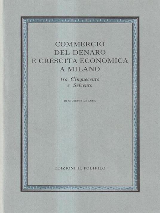 Commercio del denaro e crescita economica a Milano tra Cinquecento e Seicento - Giuseppe De Luca - copertina
