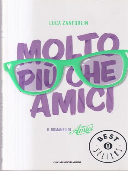 Molto più che Amici. Il romanzo di «Amici» - Luca Zanforlin - copertina