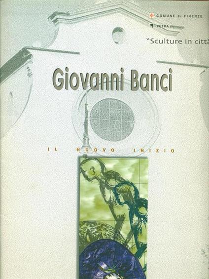 Giovanni Banci Sculture in città Il nuovo inizio - copertina